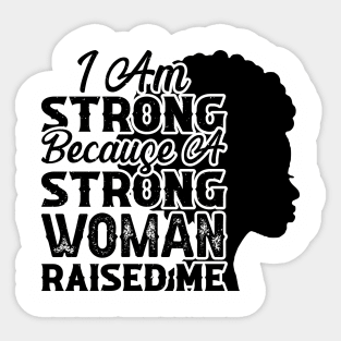I am strong because a strong woman raised me, Black History Month Sticker
